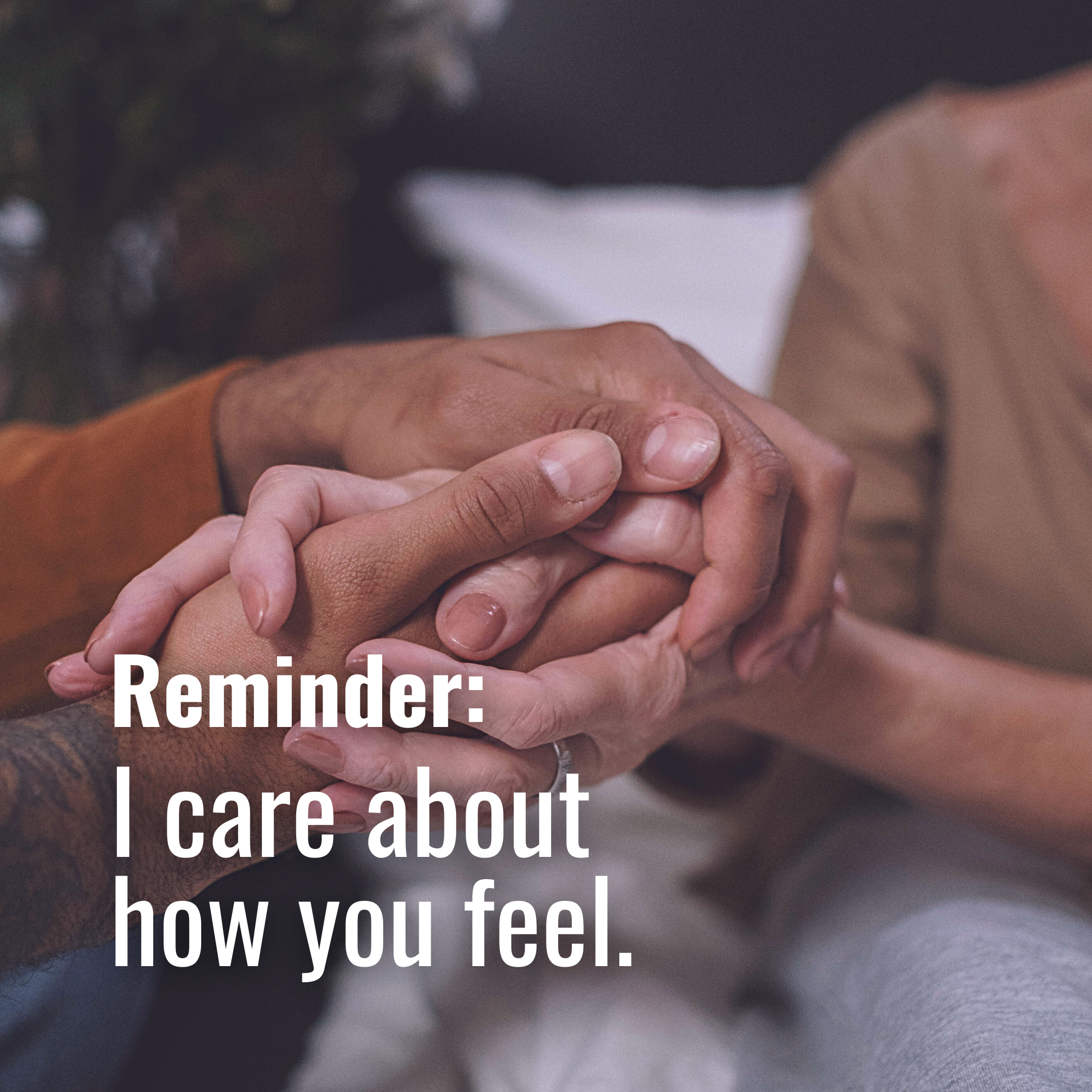 I care about how you feel.
